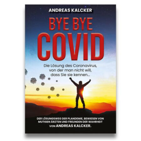 Bye Bye Covid von Andreas Kalcker