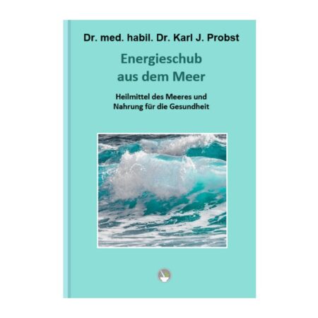 Energieschub aus dem Meer von Dr. med. habil. Dr. rer. nat. Karl J. Probst