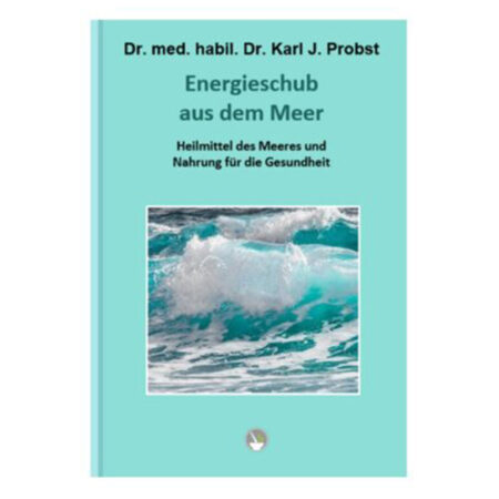 Energieschub aus dem Meer von Dr. med. habil. Dr. rer. nat. Karl J. Probst